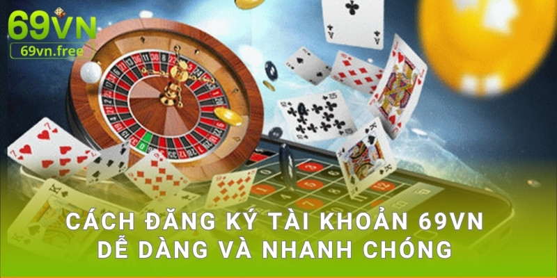 Cách đăng ký tài khoản 69vn dễ dàng và nhanh chóng