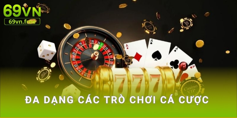 Đa dạng các trò chơi cá cược