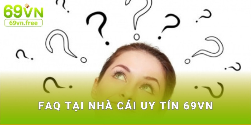 FAQ tại nhà cái uy tín 69vn