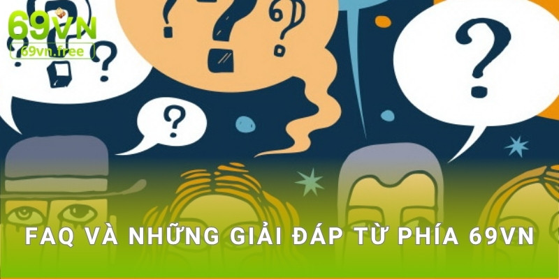 FAQ và những giải đáp từ phía 69vn