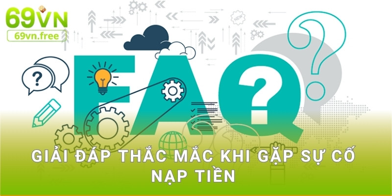 Giải đáp thắc mắc khi gặp sự cố nạp tiền