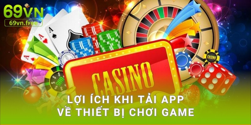 Lợi ích khi tải app về thiết bị chơi game