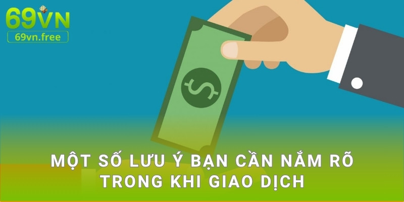 Một số lưu ý bạn cần nắm rõ trong khi giao dịch