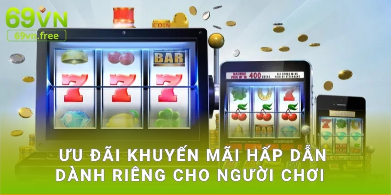 Ưu đãi khuyến mãi hấp dẫn dành riêng cho người chơi