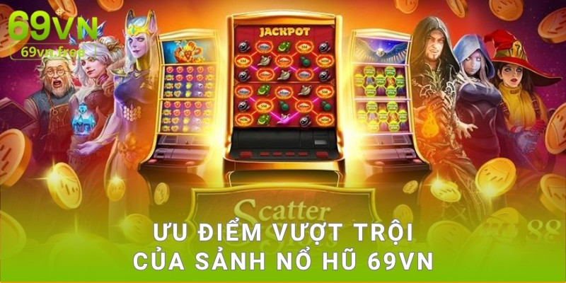 Ưu điểm vượt trội của sảnh nổ hũ 69vn