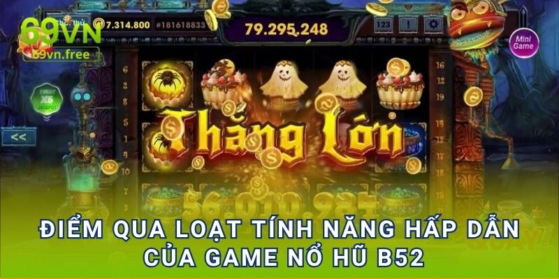 Điểm qua loạt tính năng hấp dẫn của game Nổ hũ B52