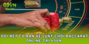 Đôi nét cơ bản về luật chơi Baccarat Online tại 69vn 
