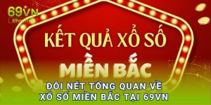 Đôi nét tổng quan về xổ số miền Bắc tại 69vn 