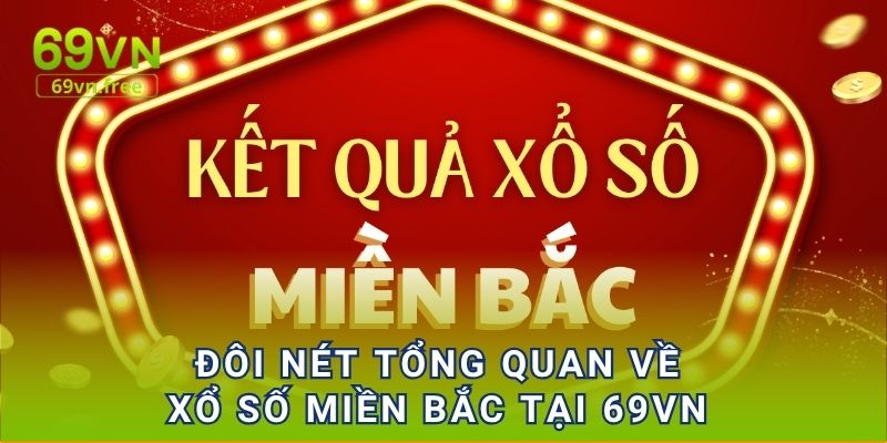 Đôi nét tổng quan về xổ số miền Bắc tại 69vn 