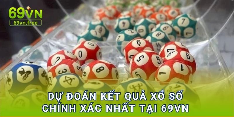 Dự đoán kết quả xổ số chính xác nhất tại 69vn 