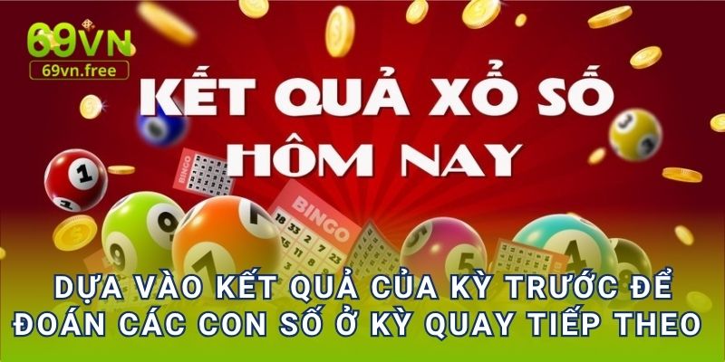 Dựa vào kết quả của kỳ trước để đoán các con số ở kỳ quay tiếp theo 