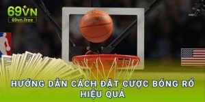 Hướng dẫn cách đặt cược bóng rổ hiệu quả