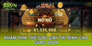 Khám phá thế giới giải trí đỉnh cao cùng 69vn