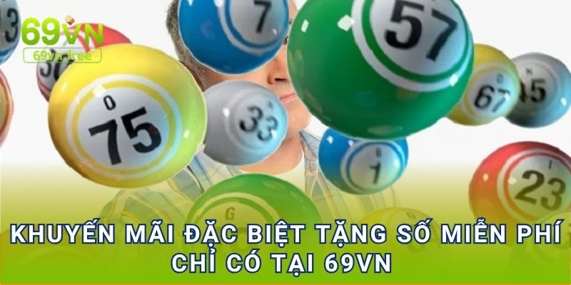 Khuyến mãi đặc biệt tặng số miễn phí chỉ có tại 69vn