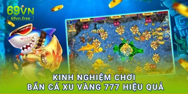 Kinh nghiệm chơi Bắn cá xu vàng 777 hiệu quả