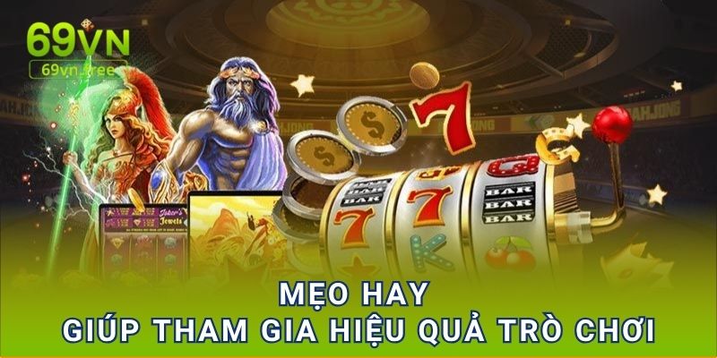 Mẹo hay giúp tham gia hiệu quả trò chơi
