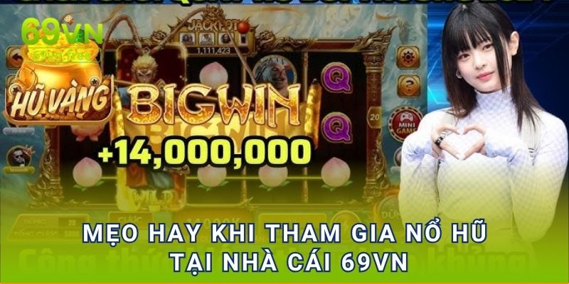 Mẹo hay khi tham gia nổ hũ tại nhà cái 69vn