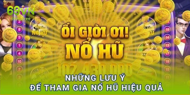 Những lưu ý để tham gia nổ hũ hiệu quả