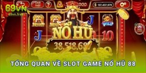 Tổng quan về slot game Nổ hũ 88