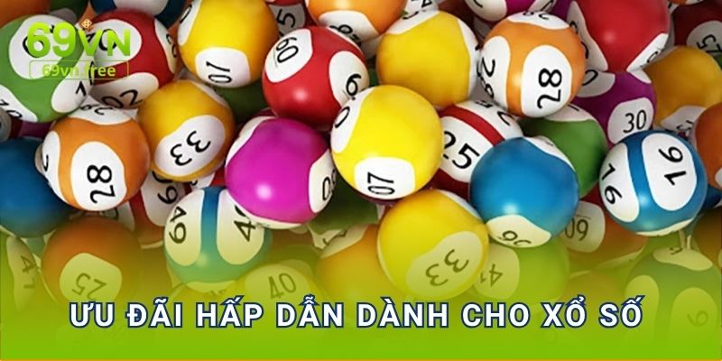 Ưu đãi hấp dẫn dành cho xổ số 