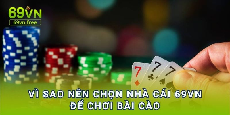 Vì sao nên chọn nhà cái 69vn để chơi bài cao